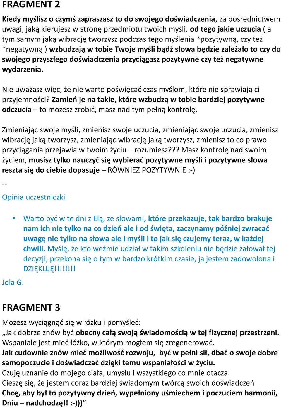 negatywne wydarzenia. Nie uważasz więc, że nie warto poświęcać czas myślom, które nie sprawiają ci przyjemności?