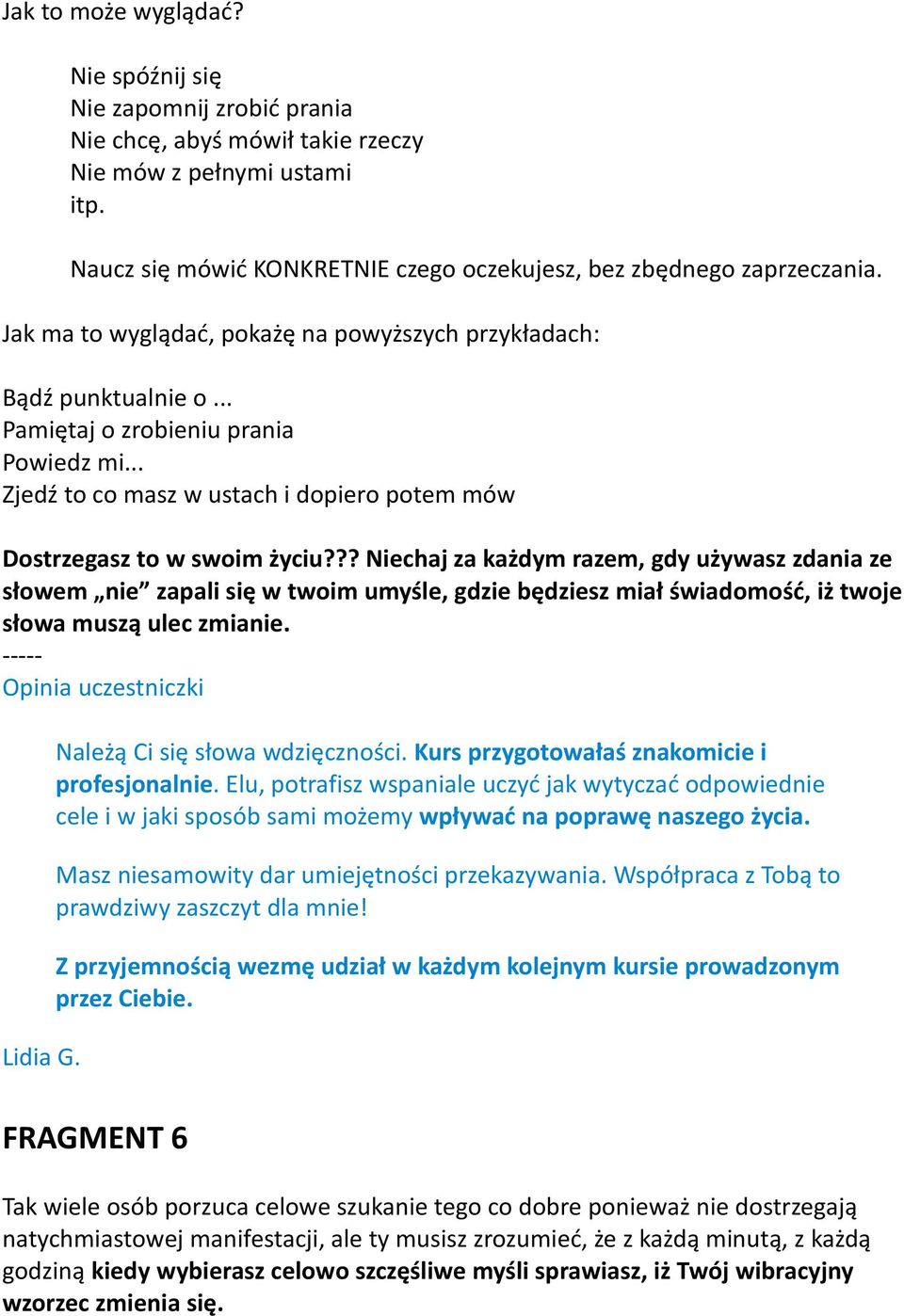 ?? Niechaj za każdym razem, gdy używasz zdania ze słowem nie zapali się w twoim umyśle, gdzie będziesz miał świadomość, iż twoje słowa muszą ulec zmianie. ----- Opinia uczestniczki Lidia G.