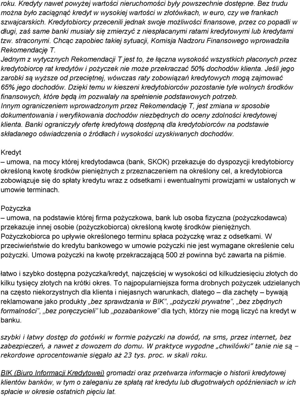 Chcąc zapobiec takiej sytuacji, Komisja Nadzoru Finansowego wprowadziła Rekomendację T.