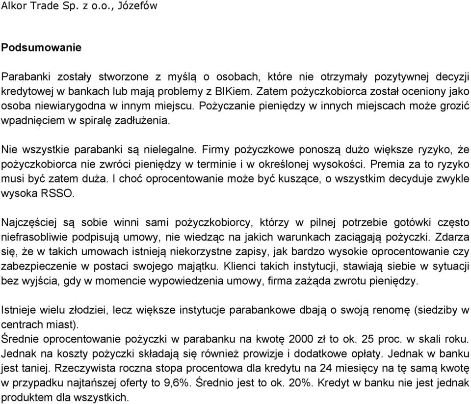 Nie wszystkie parabanki są nielegalne. Firmy pożyczkowe ponoszą dużo większe ryzyko, że pożyczkobiorca nie zwróci pieniędzy w terminie i w określonej wysokości.