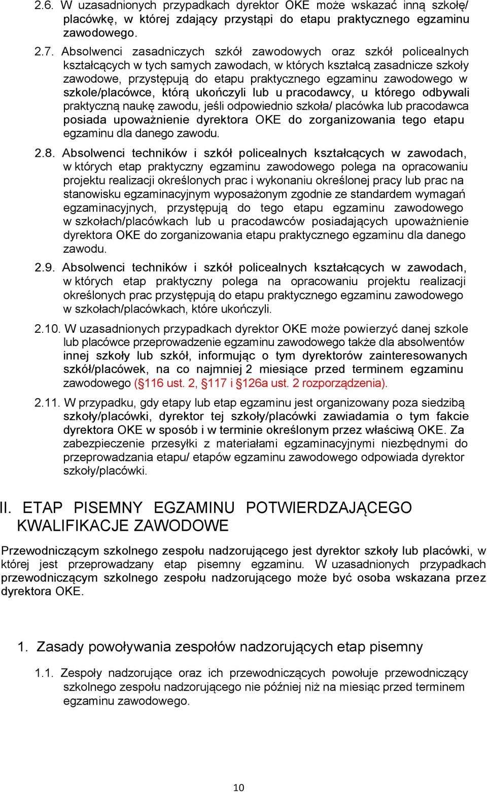 zawodowego w szkole/placówce, którą ukończyli lub u pracodawcy, u którego odbywali praktyczną naukę zawodu, jeśli odpowiednio szkoła/ placówka lub pracodawca posiada upoważnienie dyrektora OKE do