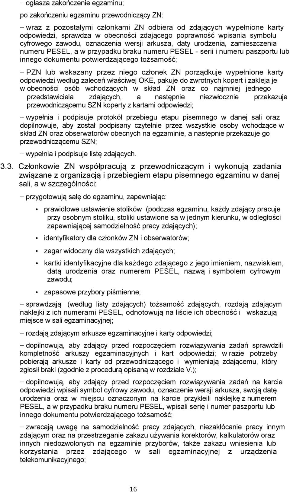 potwierdzającego tożsamość; PZN lub wskazany przez niego członek ZN porządkuje wypełnione karty odpowiedzi według zaleceń właściwej OKE, pakuje do zwrotnych kopert i zakleja je w obecności osób