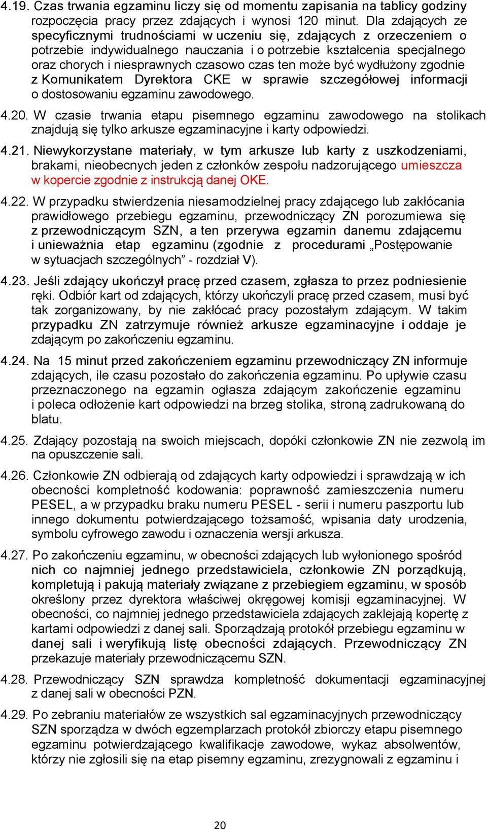 ten może być wydłużony zgodnie z Komunikatem Dyrektora CKE w sprawie szczegółowej informacji o dostosowaniu egzaminu zawodowego. 4.20.