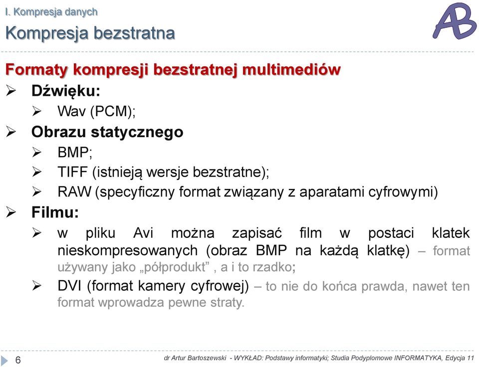 można zapisać film w postaci klatek nieskompresowanych (obraz BMP na każdą klatkę) format używany jako