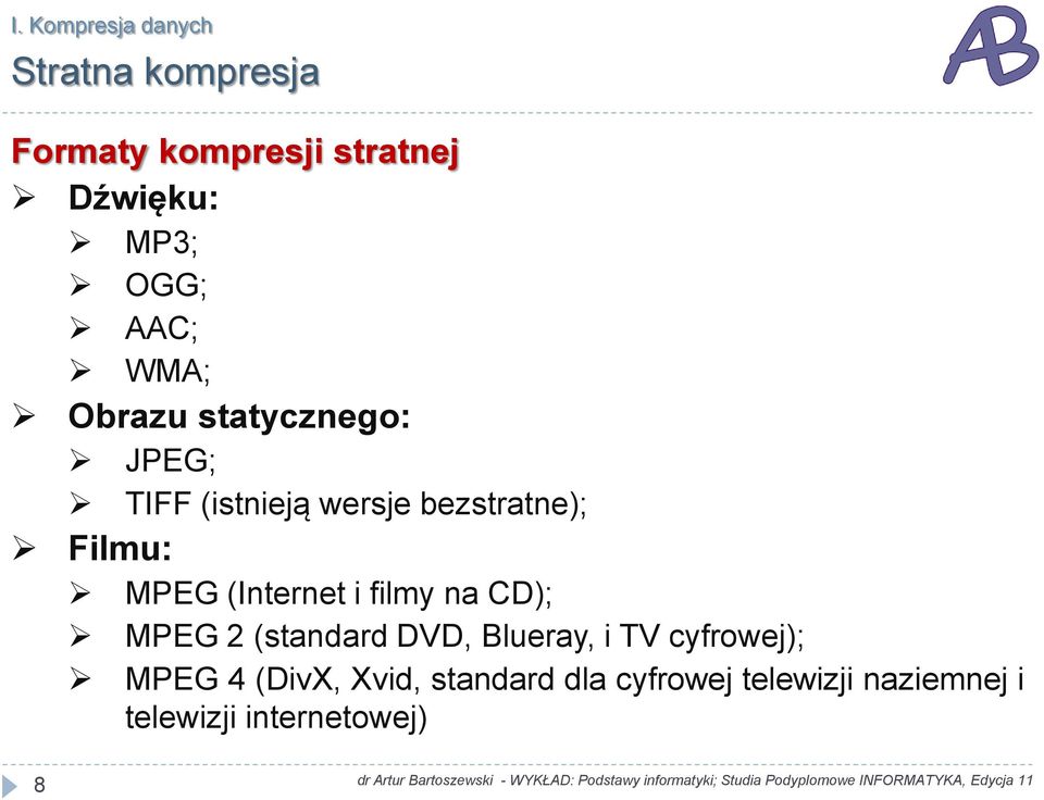 (Internet i filmy na CD); MPEG 2 (standard DVD, Blueray, i TV cyfrowej); MPEG