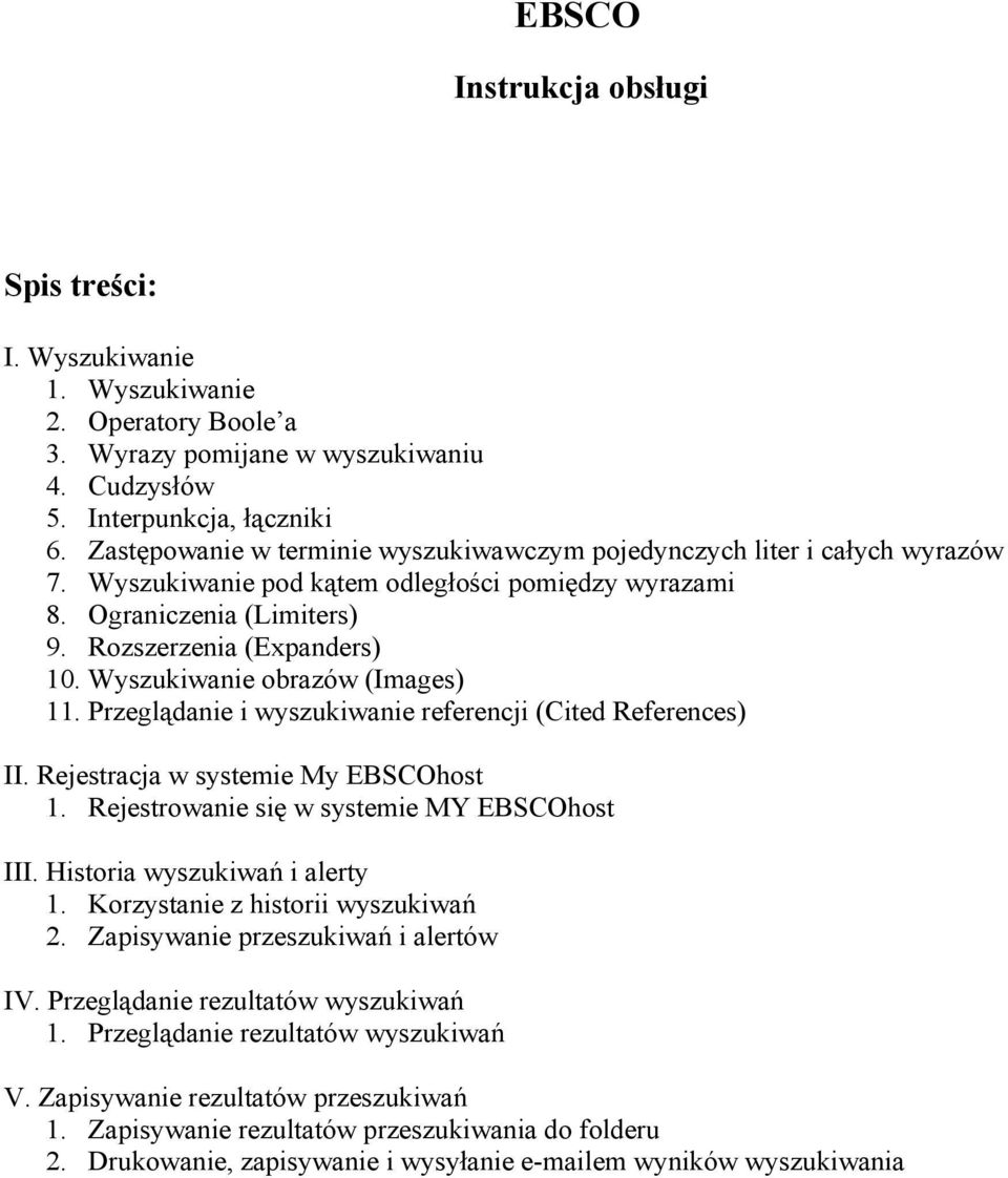 Wyszukiwanie obrazów (Images) 11. Przeglądanie i wyszukiwanie referencji (Cited References) II. Rejestracja w systemie My EBSCOhost 1. Rejestrowanie się w systemie MY EBSCOhost III.