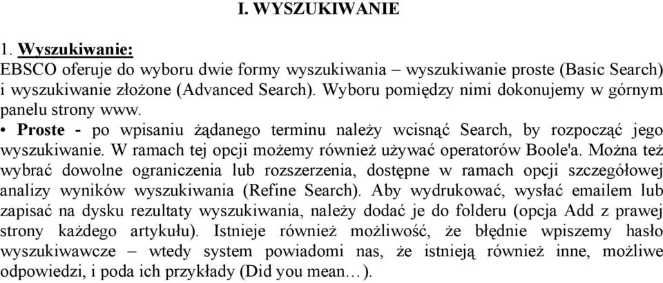 W ramach tej opcji możemy również używać operatorów Boole'a. Można też wybrać dowolne ograniczenia lub rozszerzenia, dostępne w ramach opcji szczegółowej analizy wyników wyszukiwania (Refine Search).