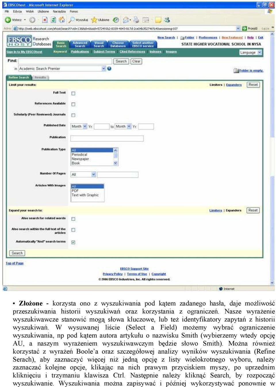 W wysuwanej liście (Select a Field) możemy wybrać ograniczenie wyszukiwania, np pod kątem autora artykułu o nazwisku Smith (wybierzemy wtedy opcję AU, a naszym wyrażeniem wyszukiwawczym będzie słowo