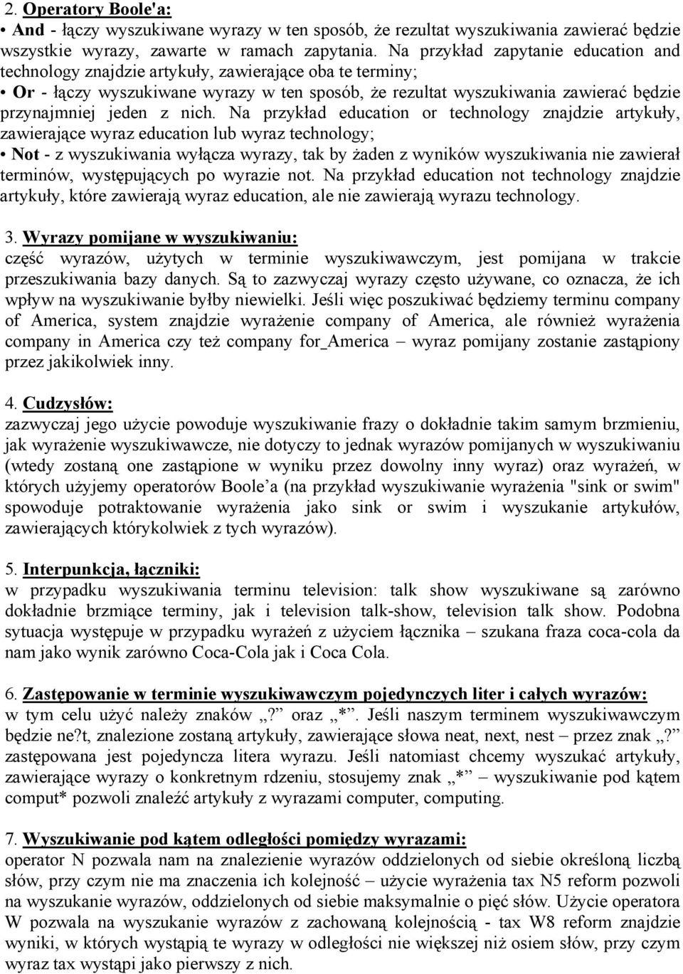 nich. Na przykład education or technology znajdzie artykuły, zawierające wyraz education lub wyraz technology; Not - z wyszukiwania wyłącza wyrazy, tak by żaden z wyników wyszukiwania nie zawierał