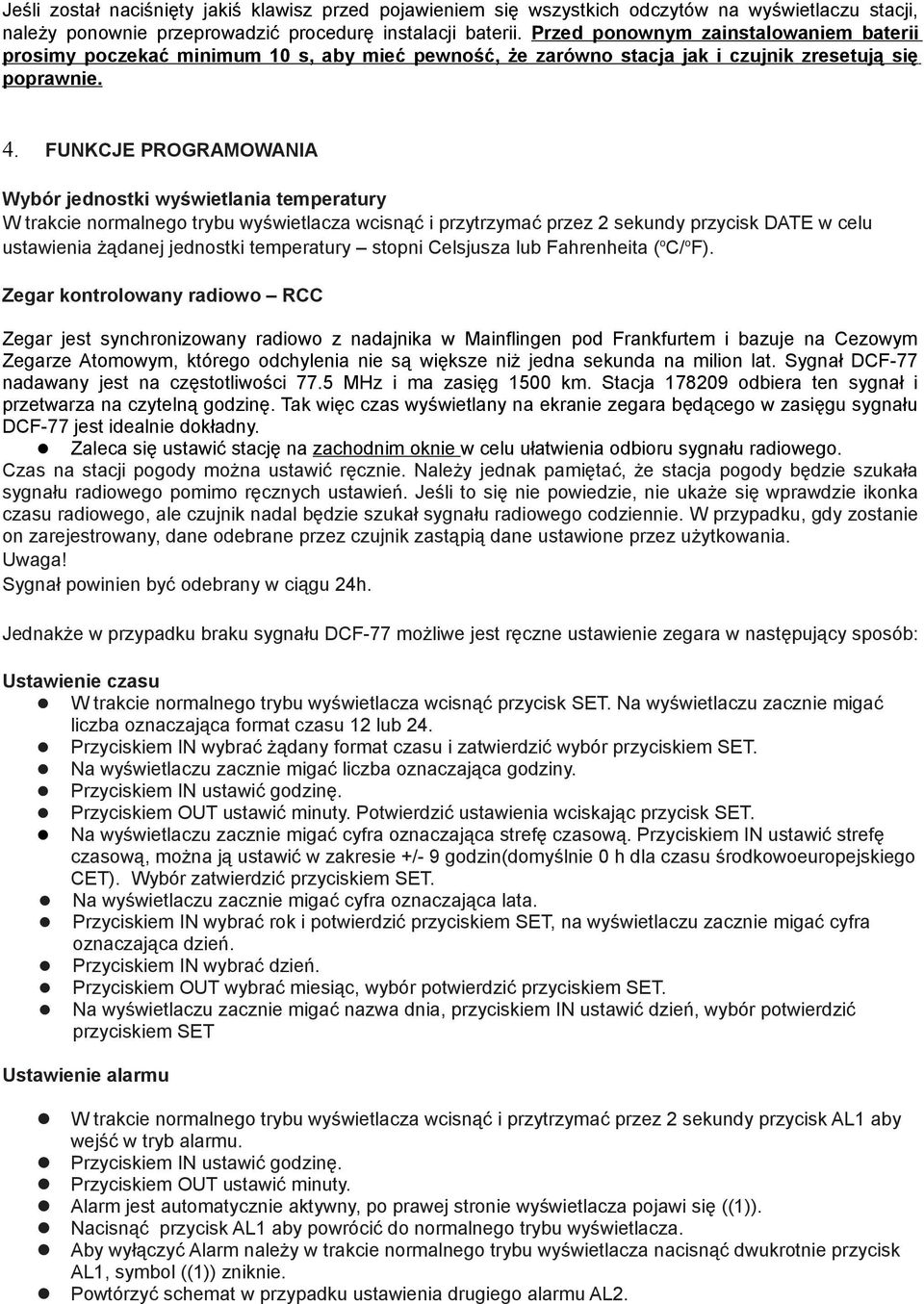 FUNKCJE PROGRAMOWANIA Wybór jednostki wyświetlania temperatury W trakcie normalnego trybu wyświetlacza wcisnąć i przytrzymać przez 2 sekundy przycisk DATE w celu ustawienia żądanej jednostki