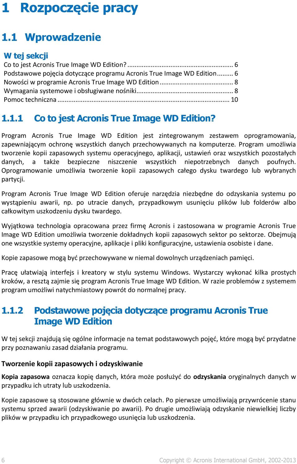 Program Acronis True Image WD Edition jest zintegrowanym zestawem oprogramowania, zapewniającym ochronę wszystkich danych przechowywanych na komputerze.