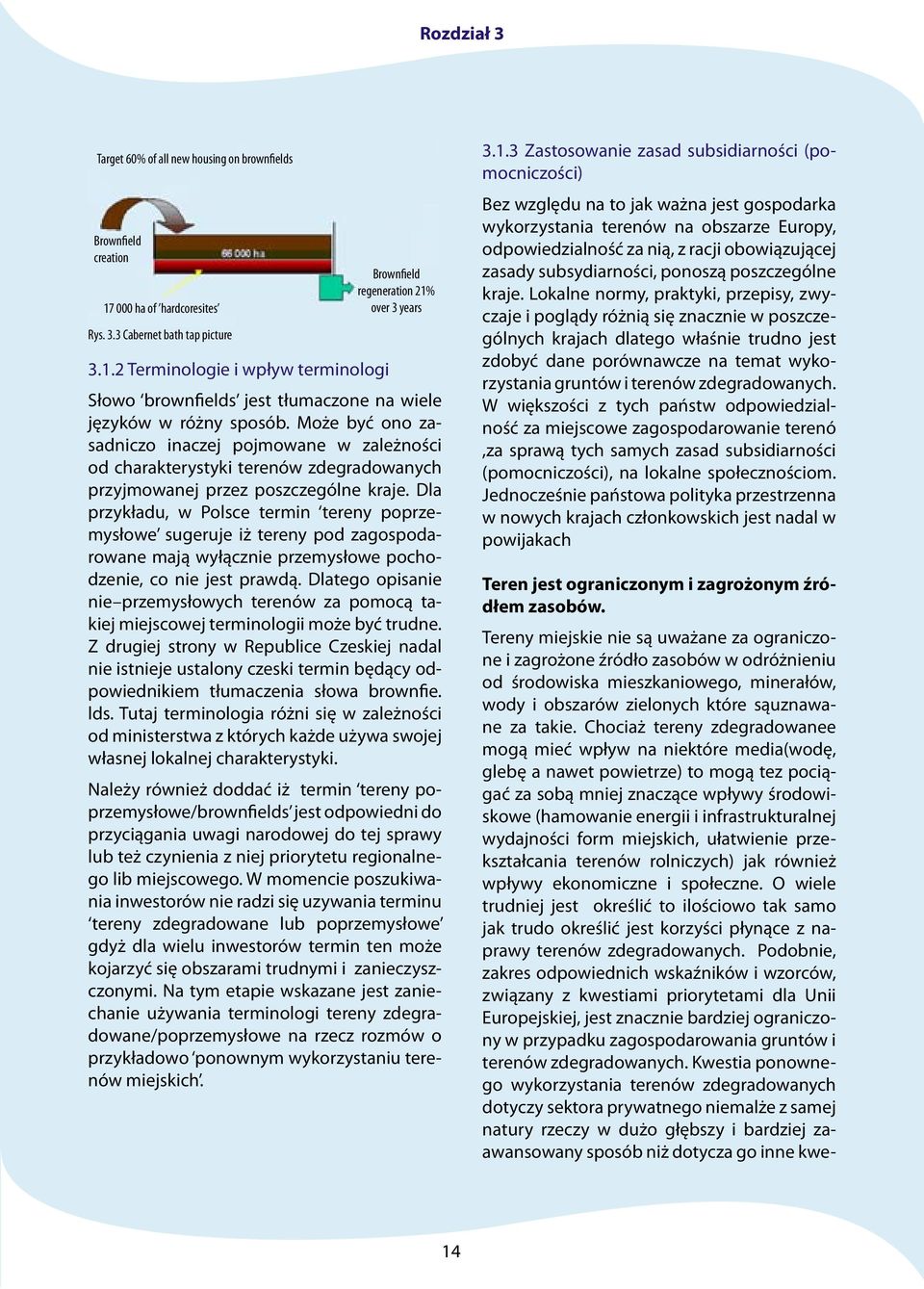 2 Terminologie i wpływ terminologi Brownfield regeneration 21% over 3 years Słowo brownfields jest tłumaczone na wiele języków w różny sposób.