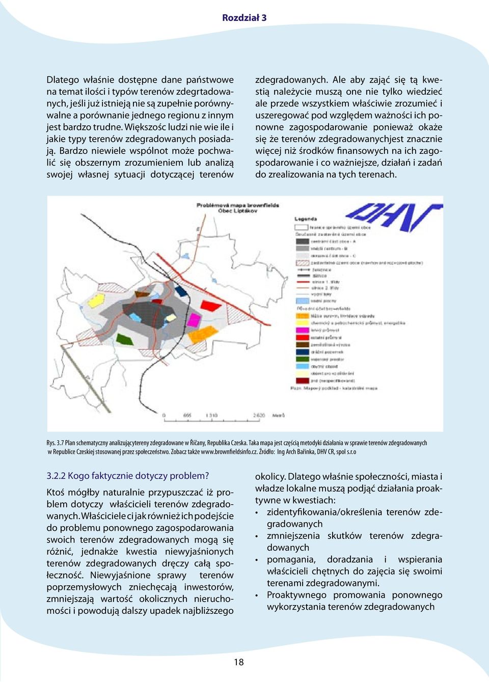 Bardzo niewiele wspólnot może pochwalić się obszernym zrozumieniem lub analizą swojej własnej sytuacji dotyczącej terenów zdegradowanych.