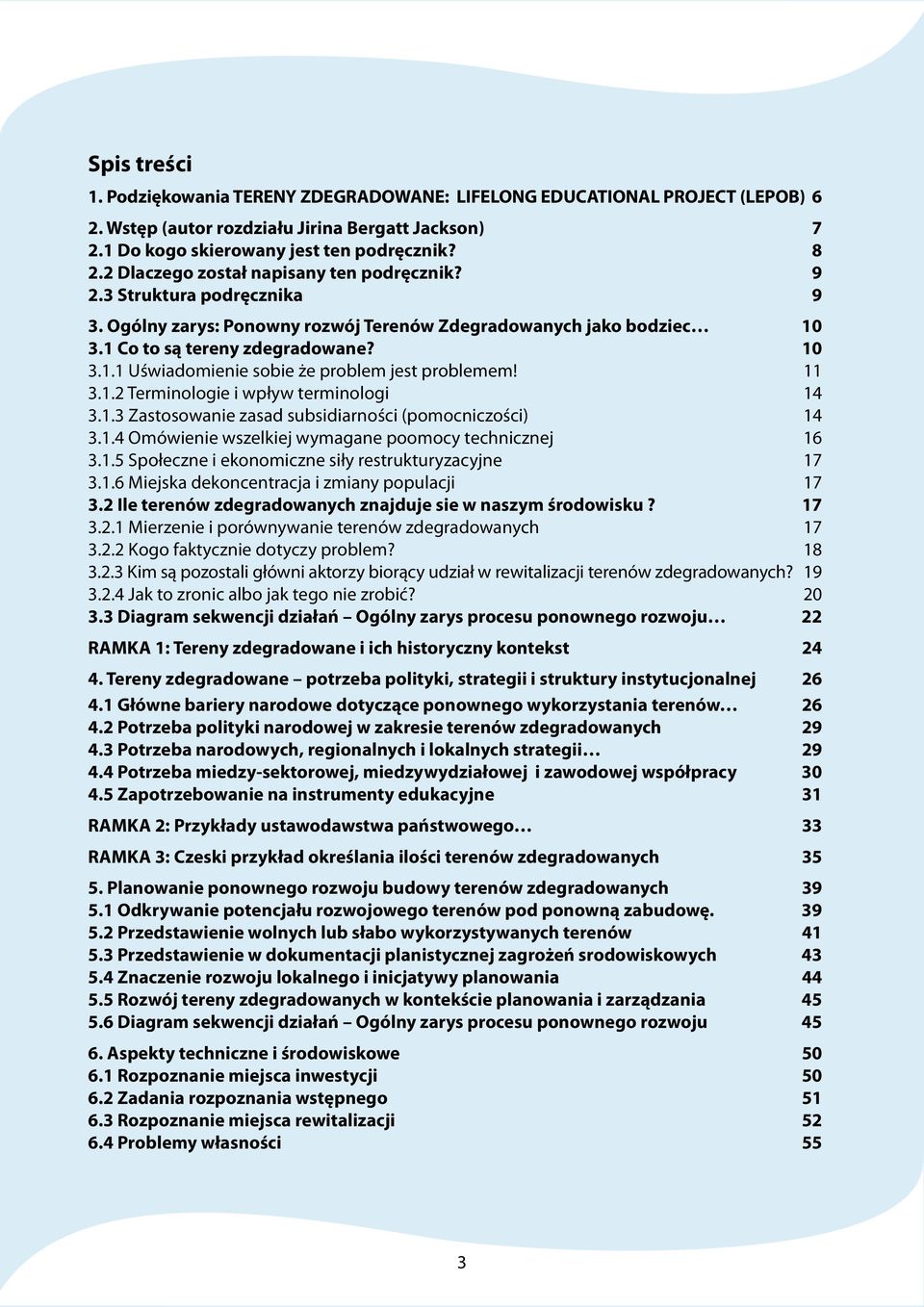 11 3.1.2 Terminologie i wpływ terminologi 14 3.1.3 Zastosowanie zasad subsidiarności (pomocniczości) 14 3.1.4 Omówienie wszelkiej wymagane poomocy technicznej 16 3.1.5 Społeczne i ekonomiczne siły restrukturyzacyjne 17 3.