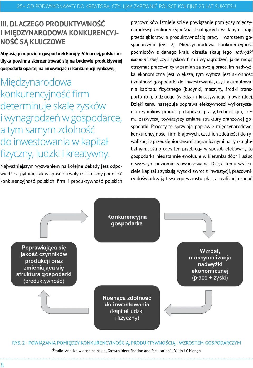 Międzynarodowa konkurencyjność firm determinuje skalę zysków i wynagrodzeń w gospodarce, a tym samym zdolność do inwestowania w kapitał fizyczny, ludzki i kreatywny.