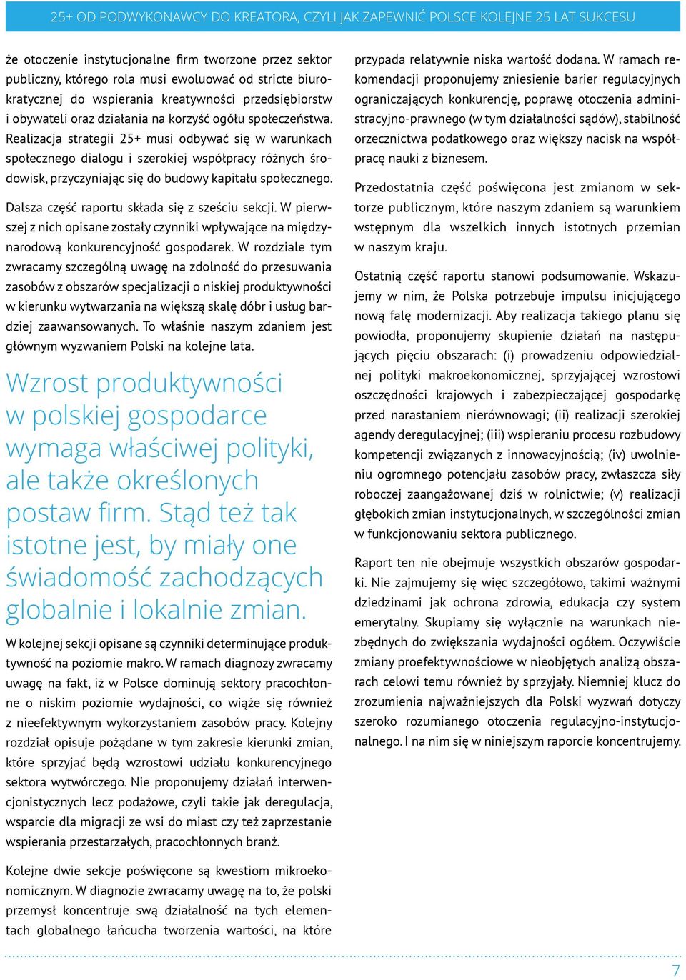 Dalsza część raportu składa się z sześciu sekcji. W pierwszej z nich opisane zostały czynniki wpływające na międzynarodową konkurencyjność gospodarek.