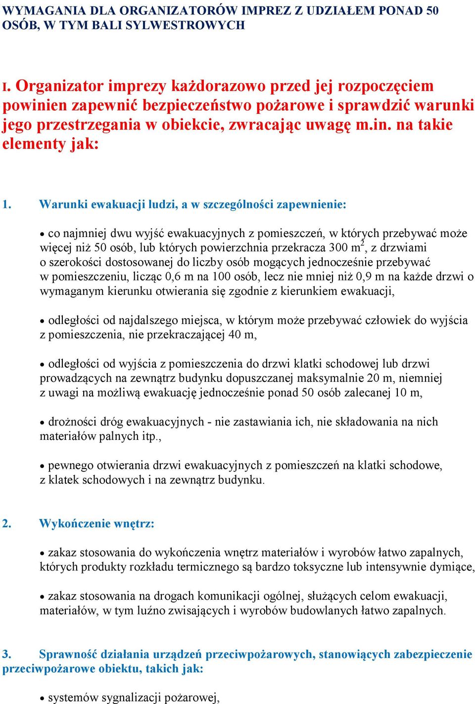 Warunki ewakuacji ludzi, a w szczególności zapewnienie: co najmniej dwu wyjść ewakuacyjnych z pomieszczeń, w których przebywać może więcej niż 50 osób, lub których powierzchnia przekracza 300 m 2, z