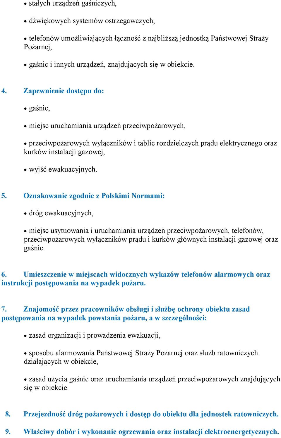 Zapewnienie dostępu do: gaśnic, miejsc uruchamiania urządzeń przeciwpożarowych, przeciwpożarowych wyłączników i tablic rozdzielczych prądu elektrycznego oraz kurków instalacji gazowej, wyjść