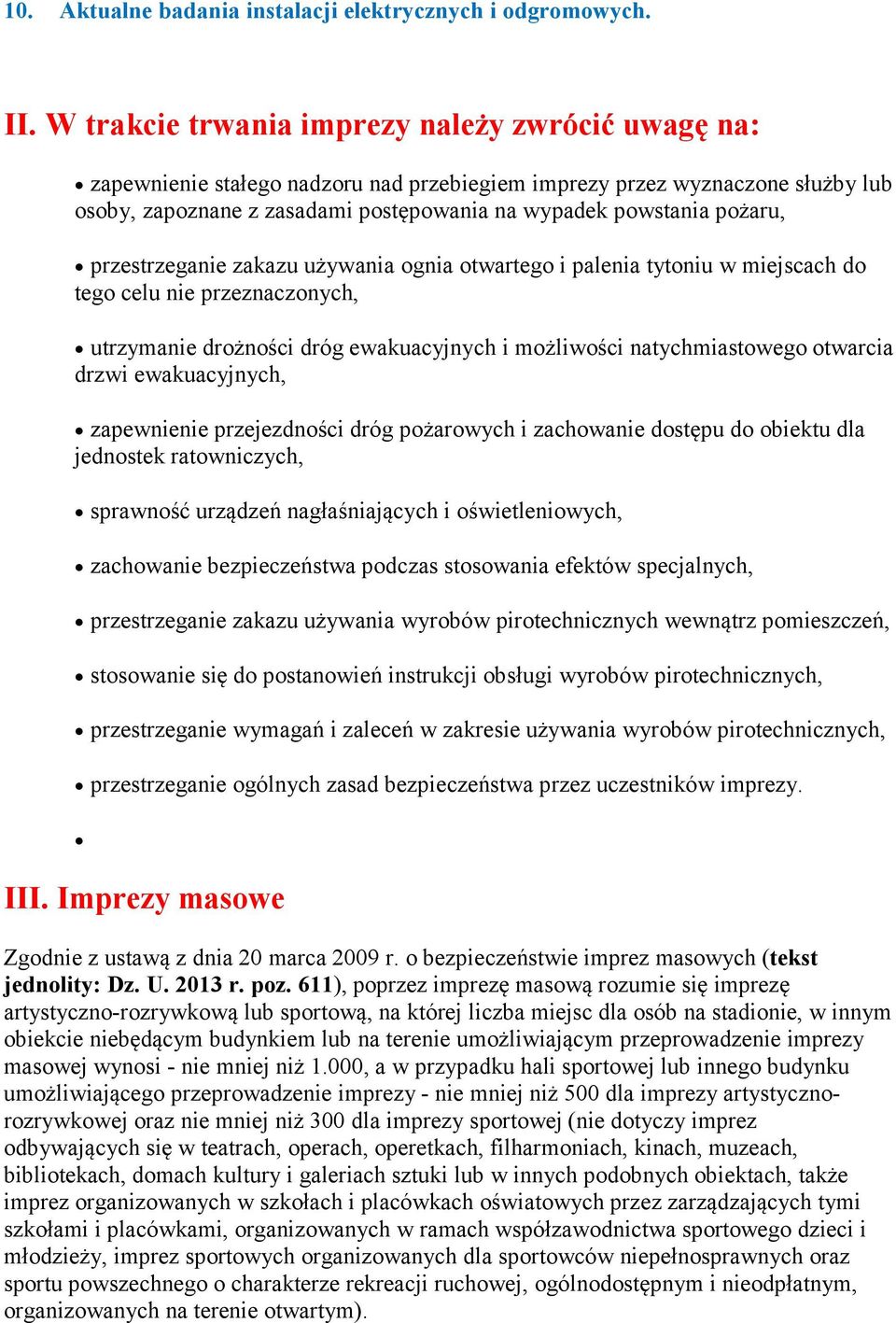 pożaru, przestrzeganie zakazu używania ognia otwartego i palenia tytoniu w miejscach do tego celu nie przeznaczonych, utrzymanie drożności dróg ewakuacyjnych i możliwości natychmiastowego otwarcia