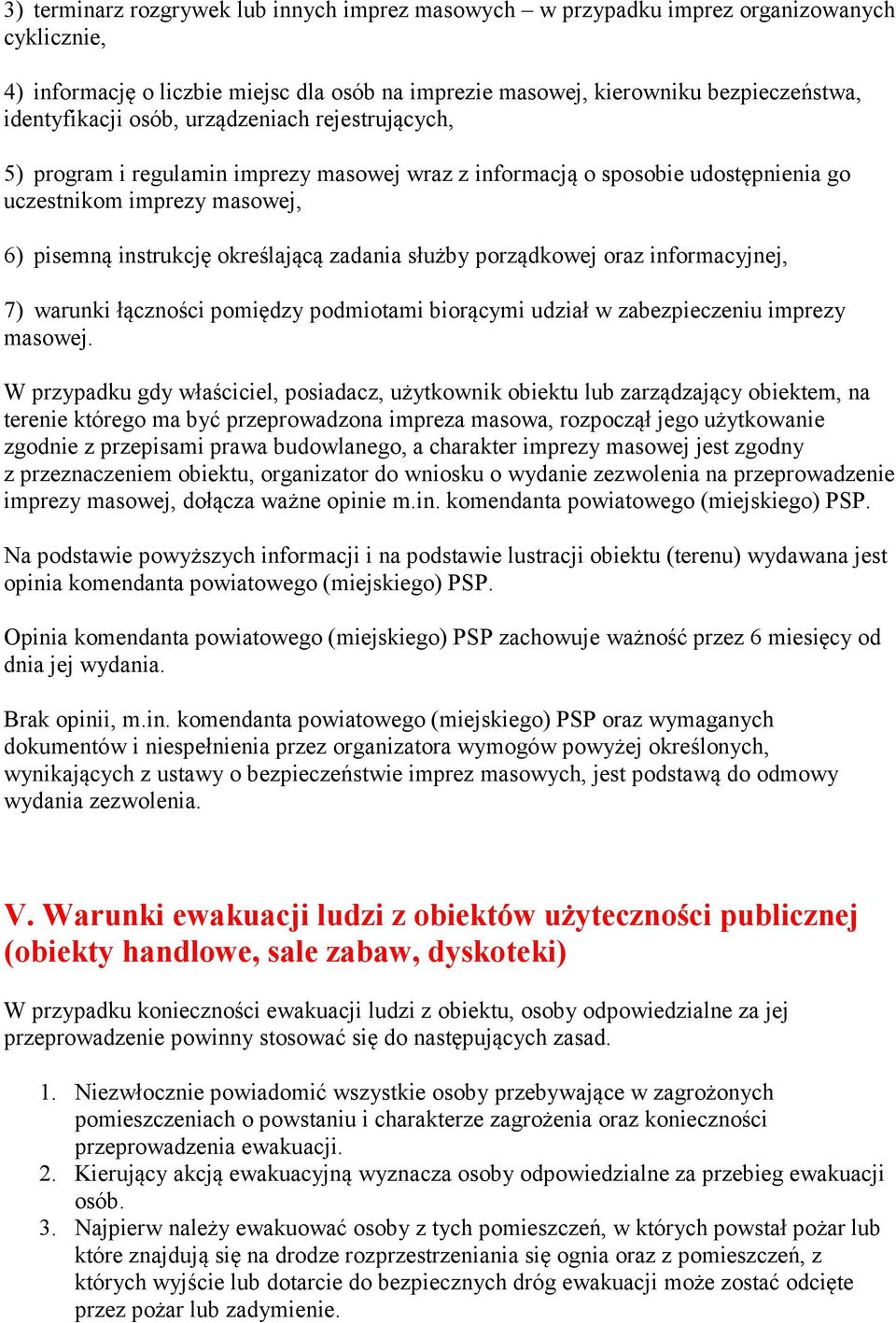 porządkowej oraz informacyjnej, 7) warunki łączności pomiędzy podmiotami biorącymi udział w zabezpieczeniu imprezy masowej.