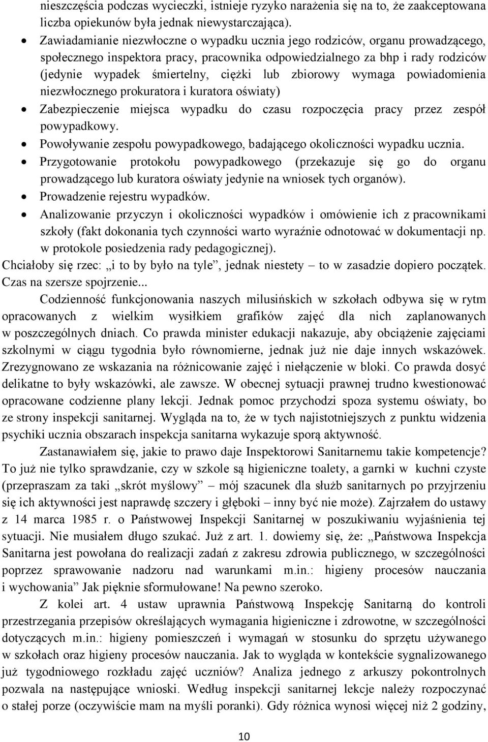 zbiorowy wymaga powiadomienia niezwłocznego prokuratora i kuratora oświaty) Zabezpieczenie miejsca wypadku do czasu rozpoczęcia pracy przez zespół powypadkowy.