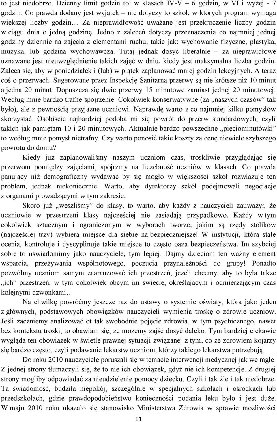 Jedno z zaleceń dotyczy przeznaczenia co najmniej jednej godziny dziennie na zajęcia z elementami ruchu, takie jak: wychowanie fizyczne, plastyka, muzyka, lub godzina wychowawcza.