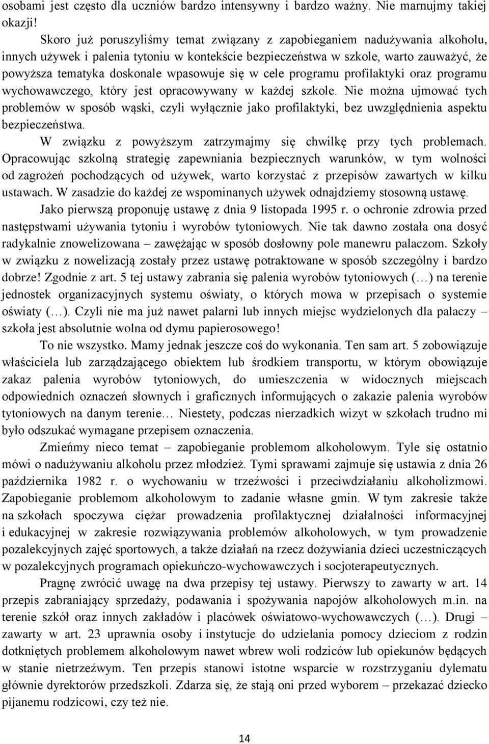 wpasowuje się w cele programu profilaktyki oraz programu wychowawczego, który jest opracowywany w każdej szkole.