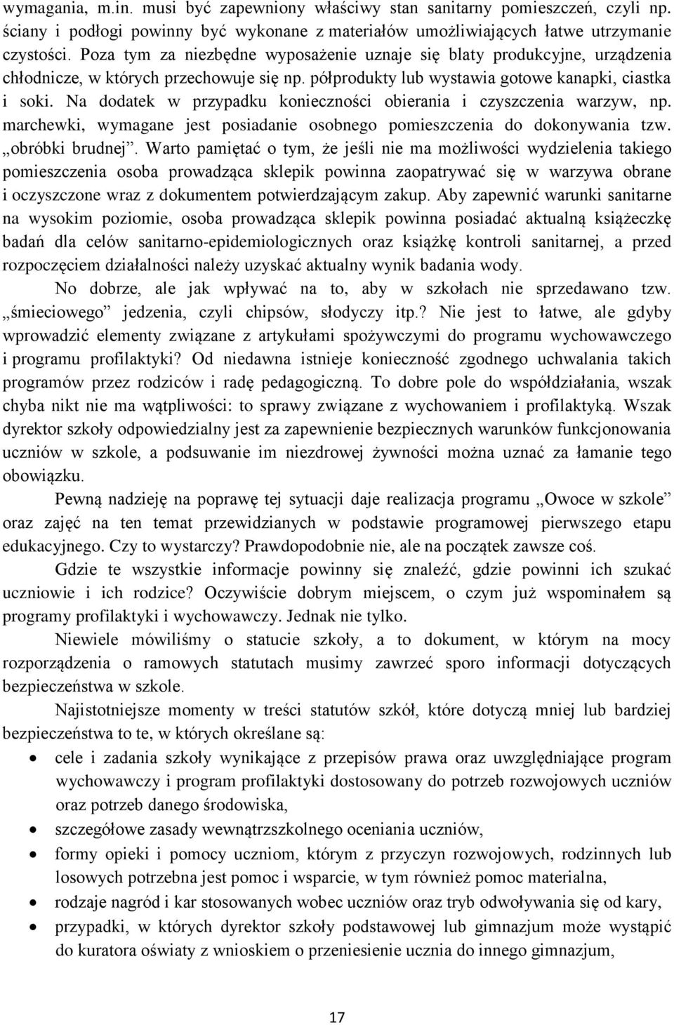 Na dodatek w przypadku konieczności obierania i czyszczenia warzyw, np. marchewki, wymagane jest posiadanie osobnego pomieszczenia do dokonywania tzw. obróbki brudnej.