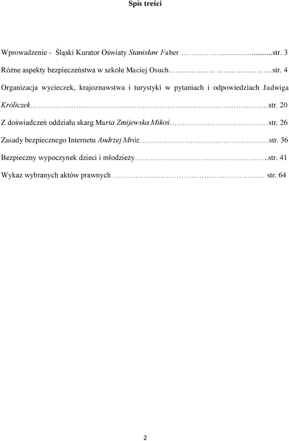 4 Organizacja wycieczek, krajoznawstwa i turystyki w pytaniach i odpowiedziach Jadwiga Króliczek. str.