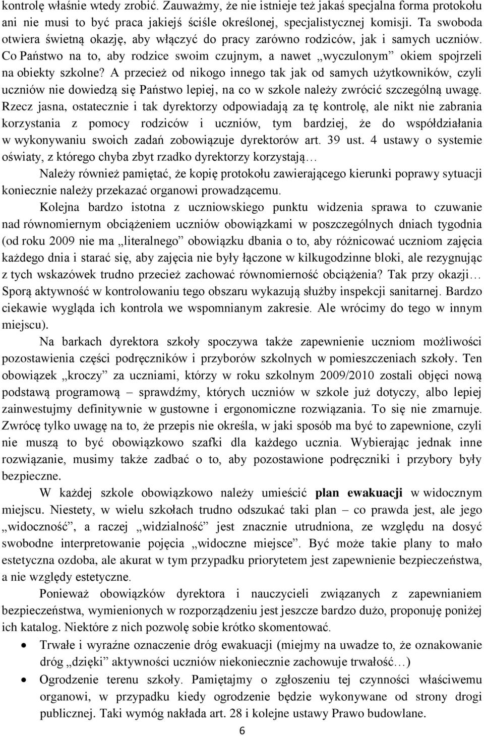 A przecież od nikogo innego tak jak od samych użytkowników, czyli uczniów nie dowiedzą się Państwo lepiej, na co w szkole należy zwrócić szczególną uwagę.