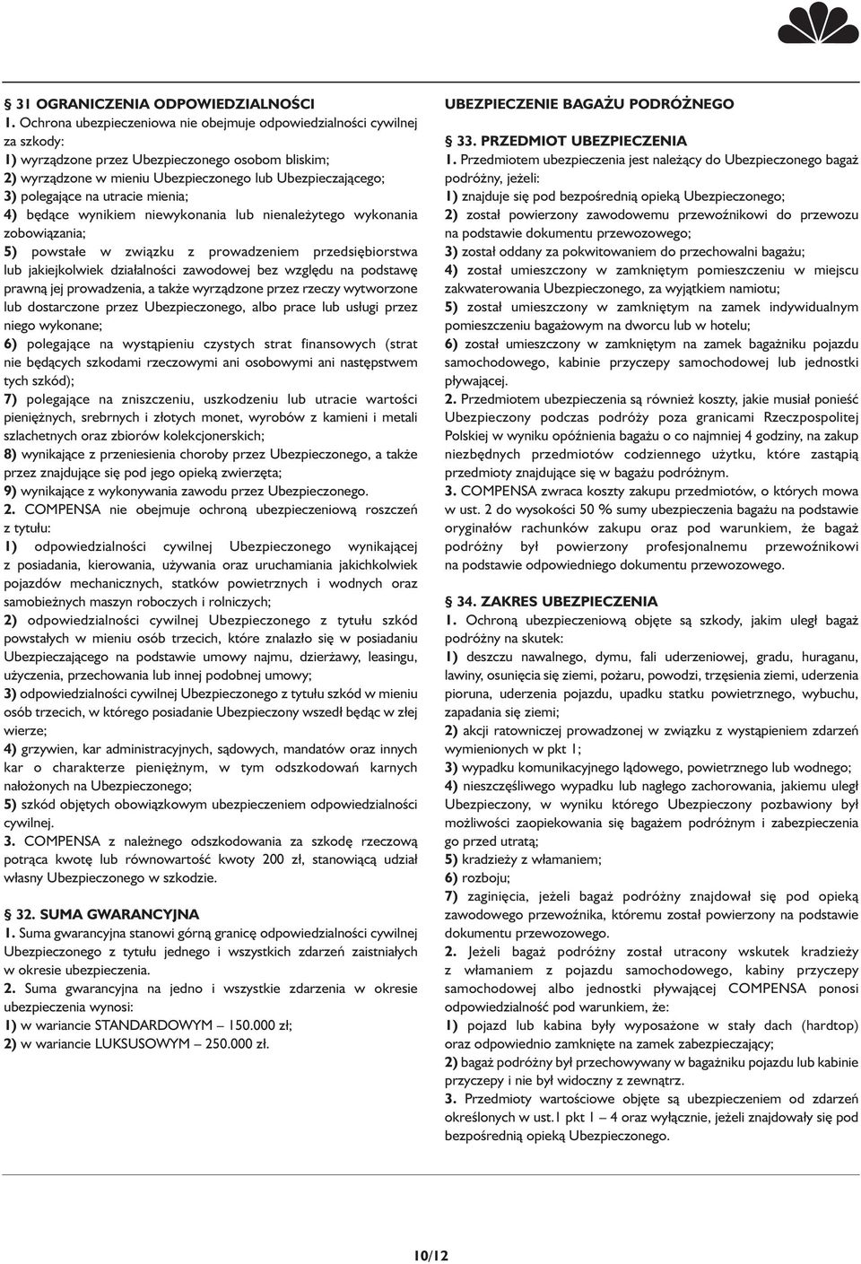 na utracie mienia; 4) będące wynikiem niewykonania lub nienależytego wykonania zobowiązania; 5) powstałe w związku z prowadzeniem przedsiębiorstwa lub jakiejkolwiek działalności zawodowej bez względu