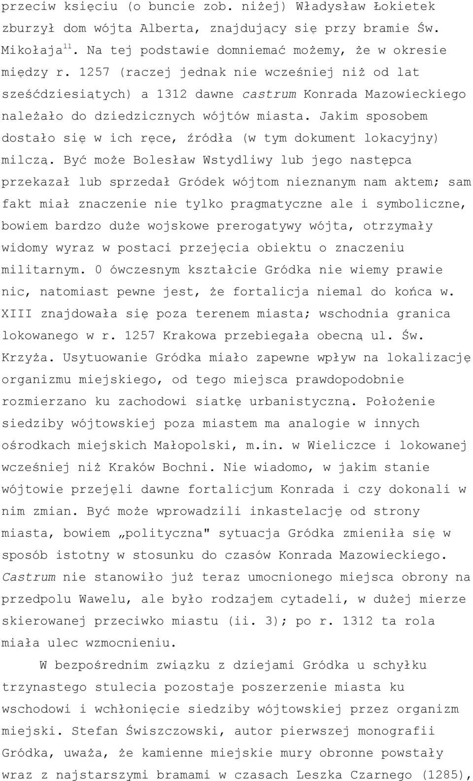 Jakim sposobem dostało się w ich ręce, źródła (w tym dokument lokacyjny) milczą.