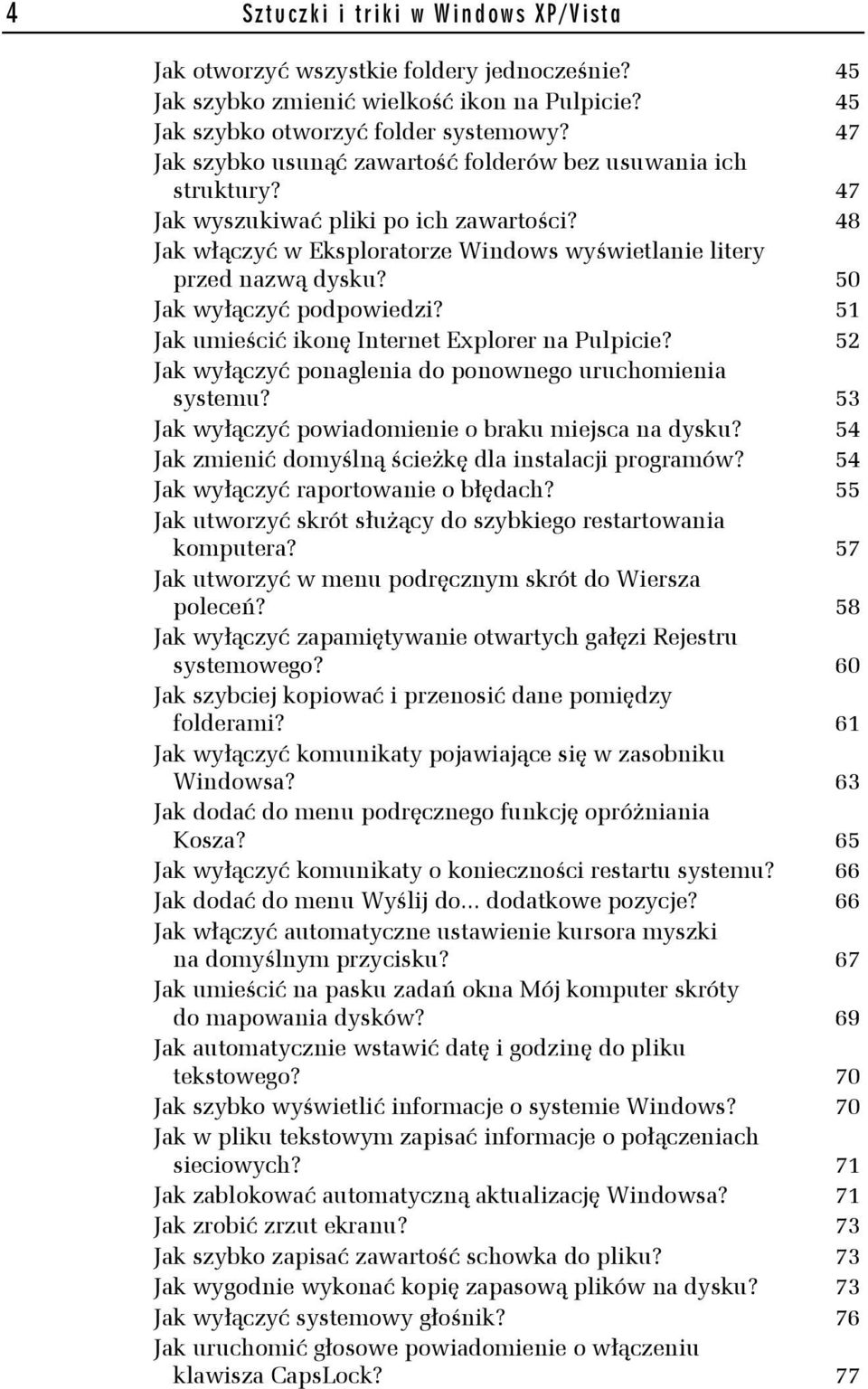 50 Jak wyłączyć podpowiedzi? 51 Jak umieścić ikonę Internet Explorer na Pulpicie? 52 Jak wyłączyć ponaglenia do ponownego uruchomienia systemu? 53 Jak wyłączyć powiadomienie o braku miejsca na dysku?