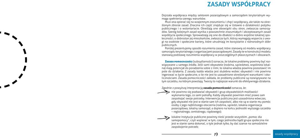 Określają one obowiązki obu stron, zwłaszcza samorządów. Szereg kolejnych zasad wynika z powszechnie zrozumiałych i akceptowanych zasad współżycia społecznego.