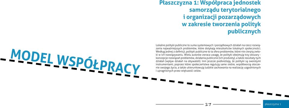 Według jednej z definicji, polityki publiczne to ta sfera problemów, które nie cierpią zwłoki w ich rozwiązywaniu.