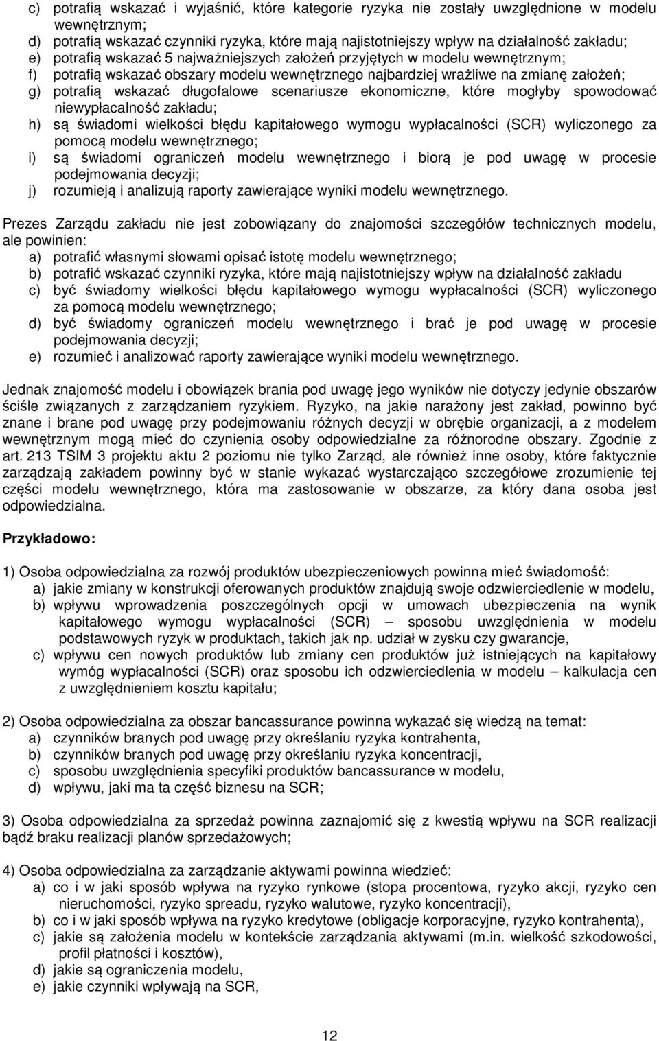 scenariusze ekonomiczne, które mogłyby spowodować niewypłacalność zakładu; h) są świadomi wielkości błędu kapitałowego wymogu wypłacalności (SCR) wyliczonego za pomocą modelu wewnętrznego; i) są