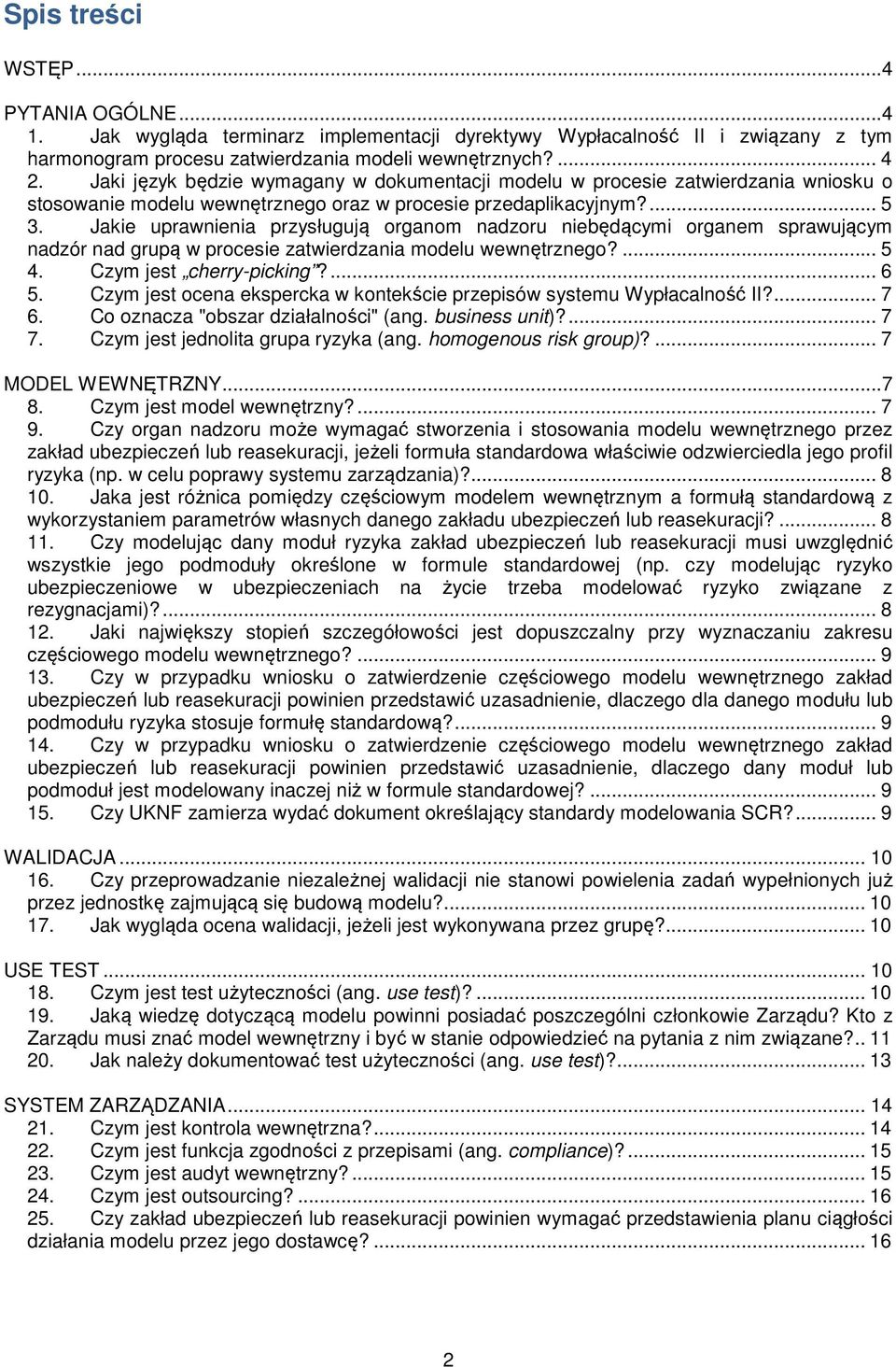 Jakie uprawnienia przysługują organom nadzoru niebędącymi organem sprawującym nadzór nad grupą w procesie zatwierdzania modelu wewnętrznego?... 5 4. Czym jest cherry-picking?... 6 5.