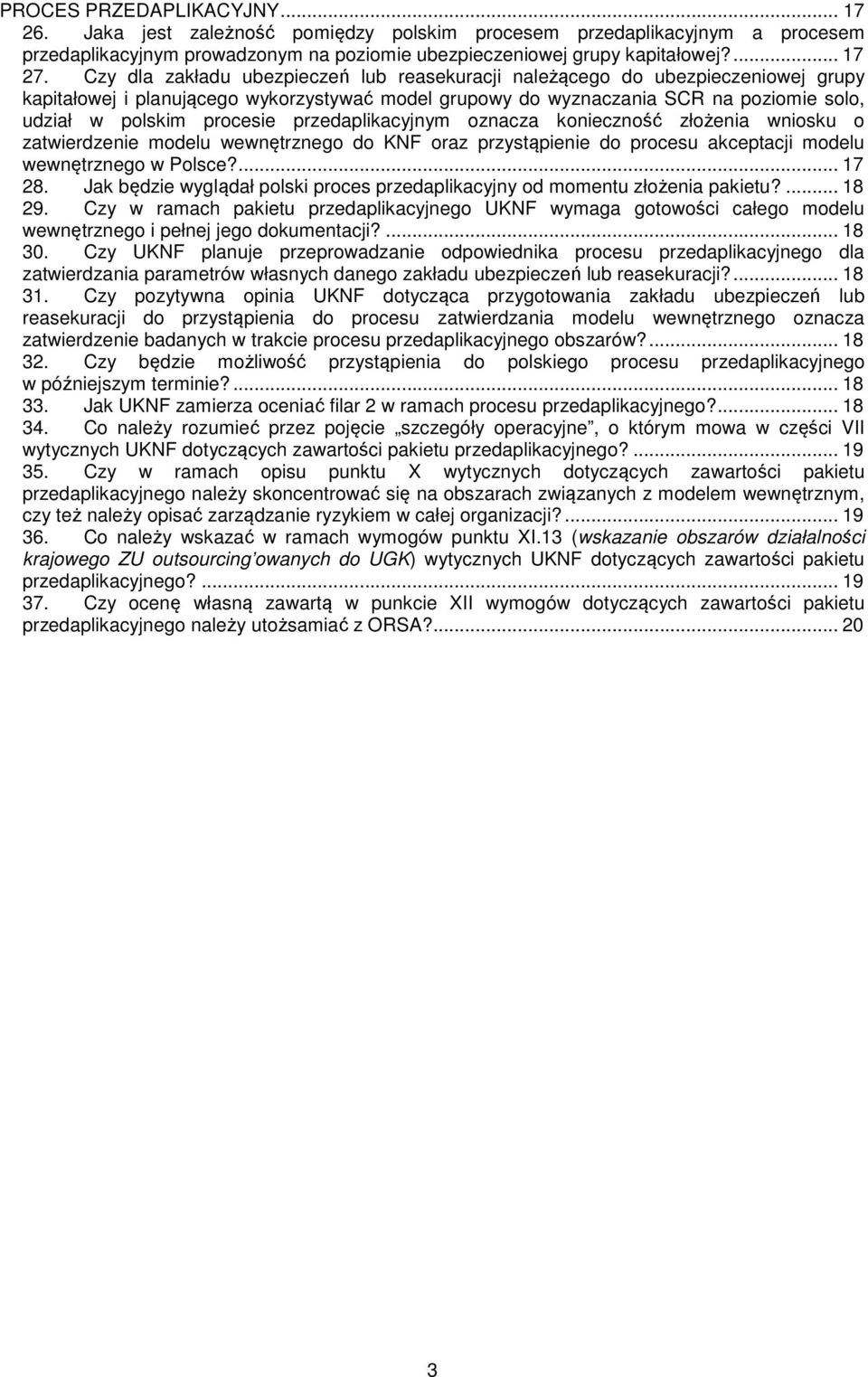 przedaplikacyjnym oznacza konieczność złożenia wniosku o zatwierdzenie modelu wewnętrznego do KNF oraz przystąpienie do procesu akceptacji modelu wewnętrznego w Polsce?... 17 28.