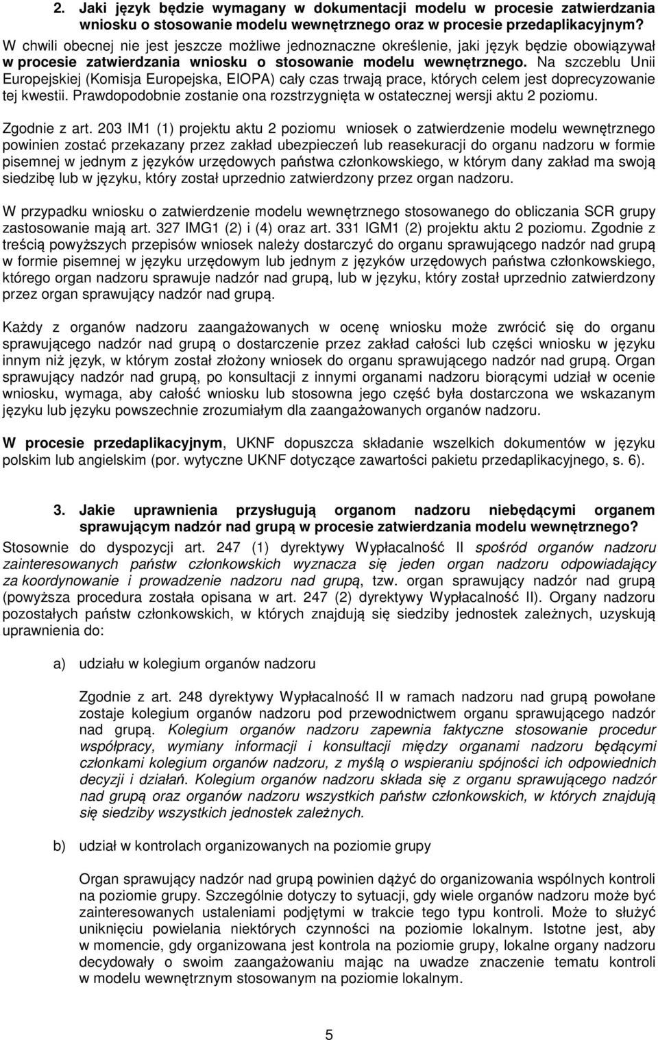 Na szczeblu Unii Europejskiej (Komisja Europejska, EIOPA) cały czas trwają prace, których celem jest doprecyzowanie tej kwestii.