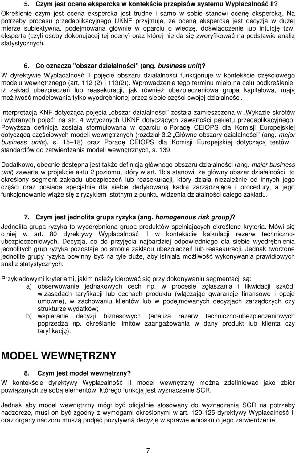 eksperta (czyli osoby dokonującej tej oceny) oraz której nie da się zweryfikować na podstawie analiz statystycznych. 6. Co oznacza "obszar działalności" (ang. business unit)?