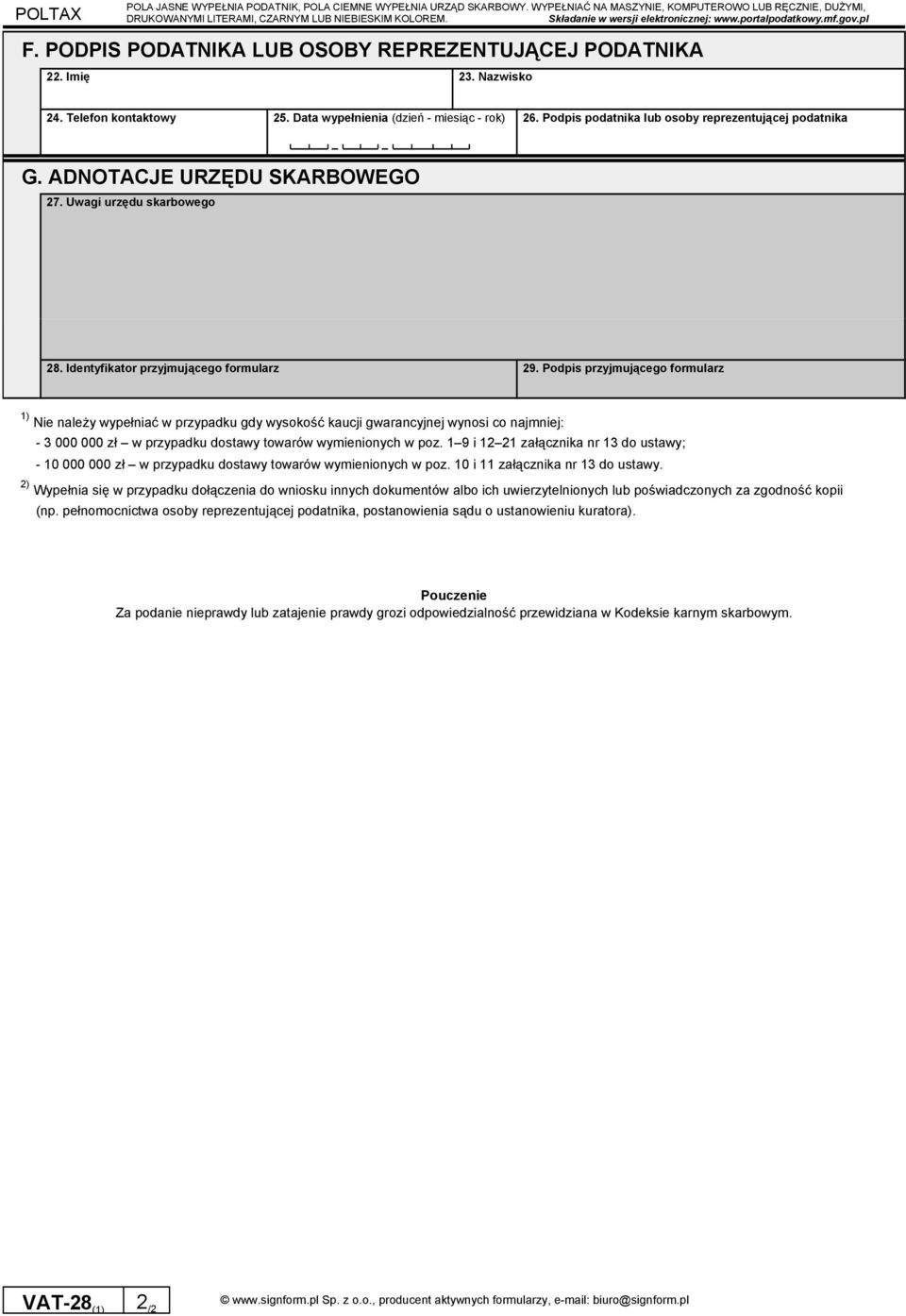 Podpis przyjmującego formularz 1) Nie należy wypełniać w przypadku gdy wysokość kaucji gwarancyjnej wynosi co najmniej: - 3 000 000 zł w przypadku dostawy towarów wymienionych w poz.