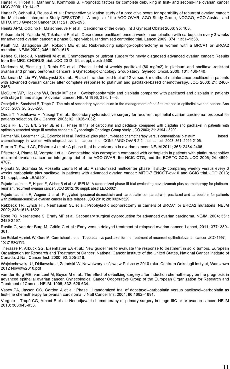 A project of the AGO-OVAR, AGO Study Group, NOGGO, AGO-Austria, and MITO. Int J Gynecol Cancer 2011; 21: 289-295. Heintz APM, Odicino F, Maisonneuve P et al.: Carcinoma of the ovary.