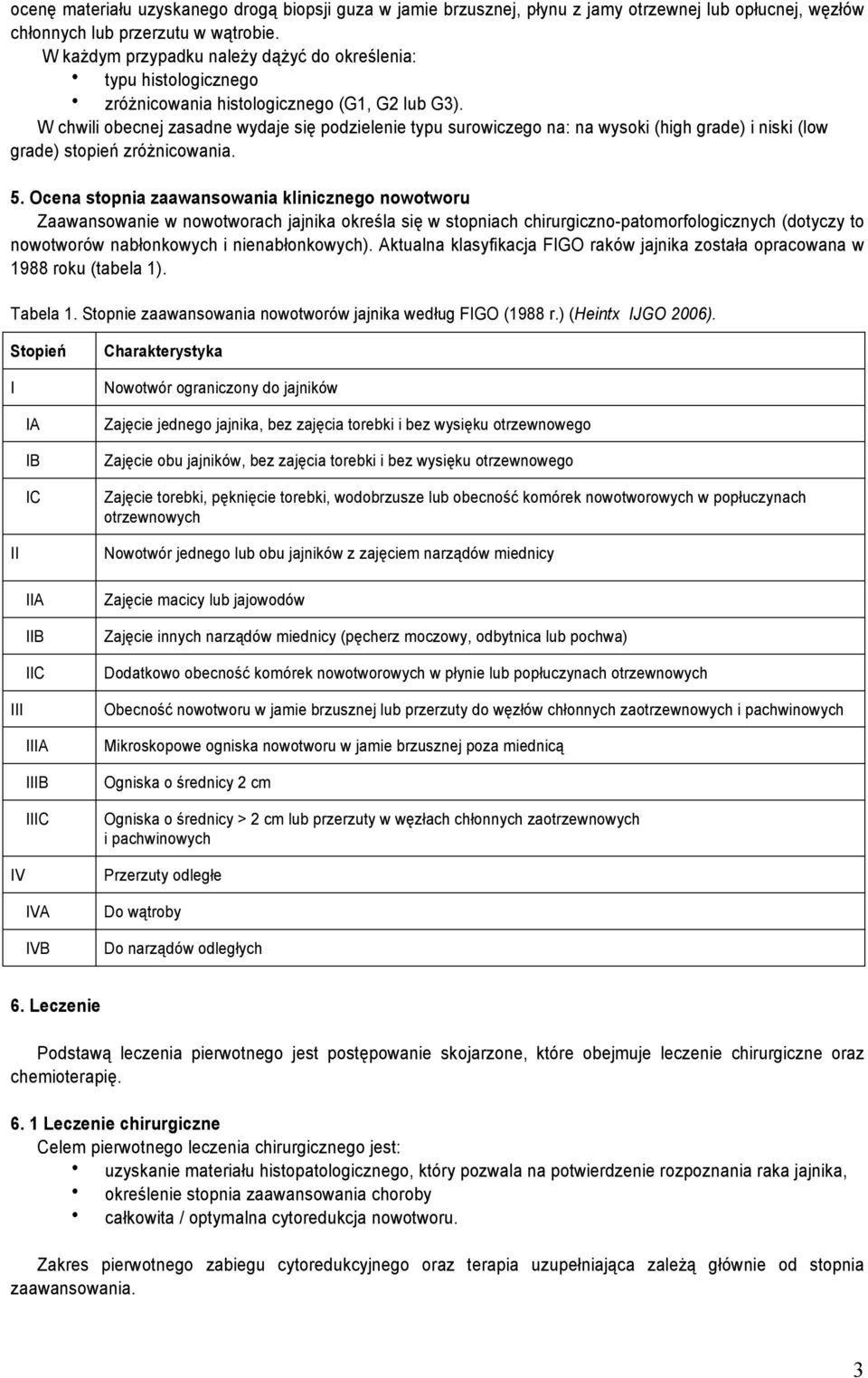 W chwili obecnej zasadne wydaje się podzielenie typu surowiczego na: na wysoki (high grade) i niski (low grade) stopień zróżnicowania. 5.