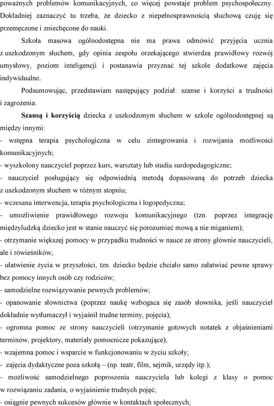 przyznać tej szkole dodatkowe zajęcia indywidualne. Podsumowując, przedstawiam następujący podział: szanse i korzyści a trudności i zagrożenia.