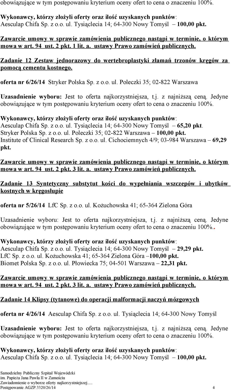 Institute of Clinical Research Sp. z o.o. ul. Cichociemnych 4/9; 03-984 Warszawa 69,29 pkt. Zadanie 13 Syntetyczny substytut kości do wypełniania wszczepów i ubytków kostnych w kręgosłupie.