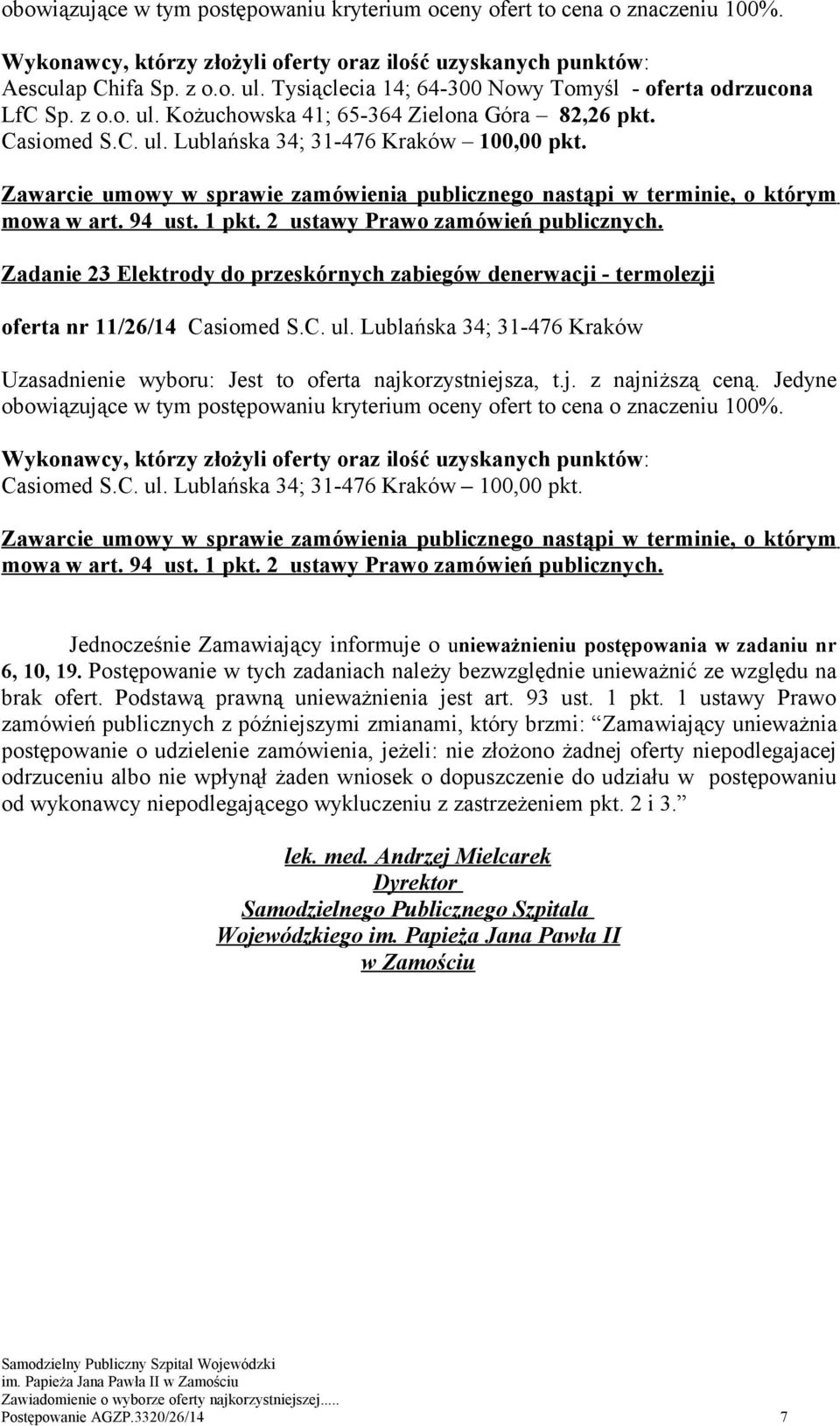 Lublańska 34; 31-476 Kraków Casiomed S.C. ul. Lublańska 34; 31-476 Kraków 100,00 pkt. mowa w art. 94 ust. 1 pkt. 2 ustawy Prawo zamówień publicznych.
