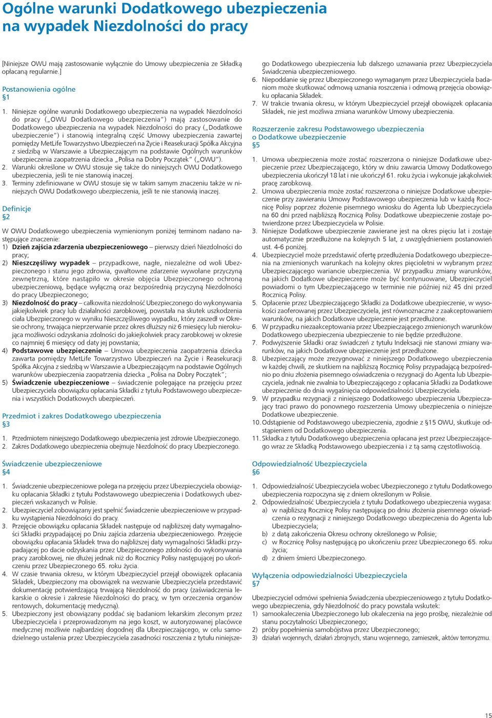 Dodatkowe ubezpieczenie ) i stanowią integralną część Umowy ubezpieczenia zawartej pomiędzy MetLife Towarzystwo Ubezpieczeń na Życie i Reasekuracji Spółka Akcyjna z siedzibą w Warszawie a