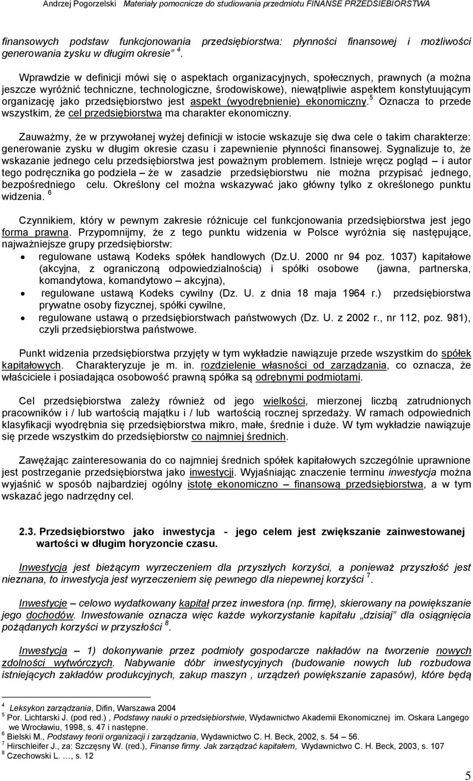 przedsiębiorstwo jest aspekt (wyodrębieie) ekoomiczy. 5 Ozacza to przede wszystkim, że cel przedsiębiorstwa ma charakter ekoomiczy.