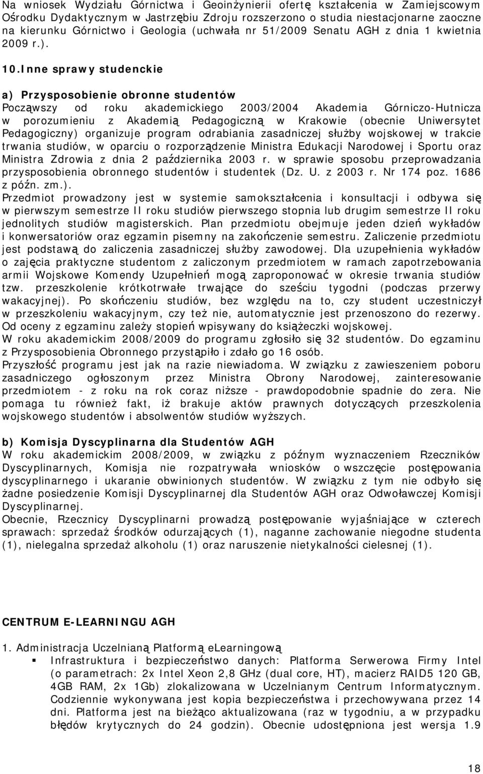 Inne sprawy studenckie a) Przysposobienie obronne studentów Począwszy od roku akademickiego 2003/2004 Akademia Górniczo-Hutnicza w porozumieniu z Akademią Pedagogiczną w Krakowie (obecnie Uniwersytet