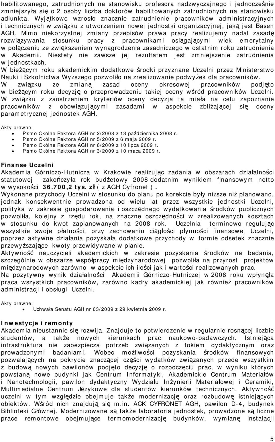 Mimo niekorzystnej zmiany przepisów prawa pracy realizujemy nadal zasadę rozwiązywania stosunku pracy z pracownikami osiągającymi wiek emerytalny w połączeniu ze zwiększeniem wynagrodzenia